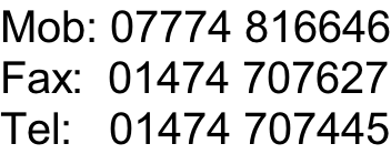 Mob: 07774 816646 Fax:  01474 707627 Tel:   01474 707445